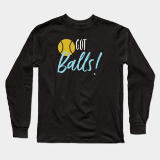 Funny Tennis Pun Got Balls Long Sleeve T-Shirt